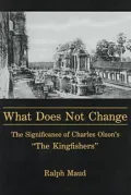 What Does Not Change?: The Significance of Charles Olson's "the Kingfishers"
