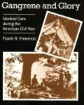 Gangrene and Glory : Medical Care During the American Civil War