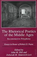 The Rhetorical Poetics of the Middle Ages: Reconstructive Polyphony: Essays in Honor of Robert O. Payne