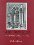 At the Temple of Art : The Grosvenor Gallery, 1877-1890