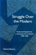 Struggle over the Modern: Purity and Experience in American Art Criticism, 1900-1960