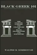 Black Greek 101: The Culture, Customs, and Challenges of Black Fraternities and Sororities