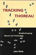 Tracking Thoreau Double-Crossing Nature and Technology