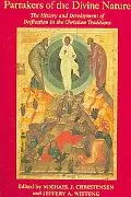 Partakers of the Divine Nature The History and Development of Deification in the Christian T...