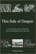 This Side of Despair: How the Movies and American Life Intersected During the Great Depression