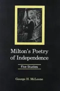 Milton's Poetry of Independence : Five Studies