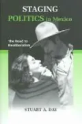 Staging Politics in Mexico: The Road to Neoliberalism