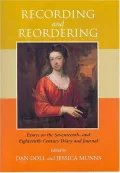 Recording and Reordering: Essays on the Seventeenth- and Eighteenth-Century Diary and Journal