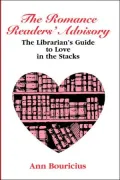 The Romance Reader's Advisory: The Librarian's Guide to Love in the Stacks