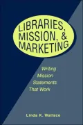 Libraries, Mission, and Marketing: Writing Mission Statements That Work