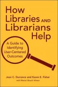 How Libraries and Librarians Help: A Guide to Identifying User-Centered Outcomes