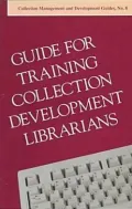 Guide for Training Collection Development Librarians: Subcommittee on Guide for Training Collection Development Librarians; Stafffing and Organization of Collection Development Evaluation Committee, Vol. 8