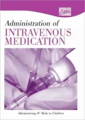 Administration of Intravenous Medication: Administering IV Meds to Children (CD)