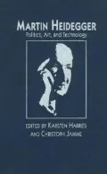 Martin Heidegger Politics, Art, and Technology