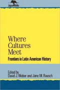 Where Cultures Meet: Frontiers in Latin American History, Vol. 6