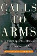 Calls to Arms : Presidential Speeches, Messages, and Declarations of War