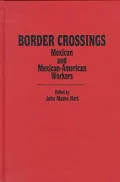 Border Crossings : Mexican and Mexican-American Workers