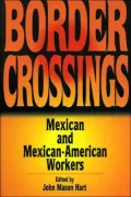 Border Crossings: Mexican and Mexican-American Workers