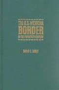 U.S. - Mexican Border in the 20th Century A History of Economic and Social Transformation