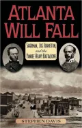 Atlanta Will Fall: Sherman, Joe Johnston and the Yankee Heavy Battalions