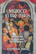 Mexico in the 1940s : Modernity, Politics and Corruption