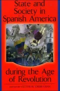 State and Society in Spanish America During the Age of Revolution
