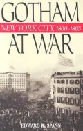 Gotham at War: New York City, 1860-1865 (American Crisis Series)