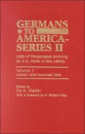 Germans to America Series II Volume 7 October 1848-December 1849: Lists of Passengers Arriving at U. S. Ports in The 1840s
