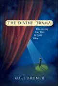 The Divine Drama: Discovering Your Part in God's Story