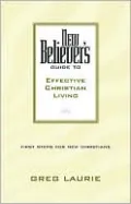 New Believer's Guide to Effective Christian Living