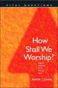 How Shall We Worship?: Biblical Questions for the Worship Wars