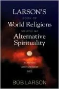 Larson's Book of World Religions and Alternative Spirituality
