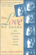 This Love We Share: Daily Devotions to Bring Wholeness to Your Marriage