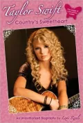 Taylor Swift: Country’s Sweetheart, an Unauthorized Biography