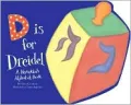 D Is for Dreidel : A Hanukkah Alphabet Book