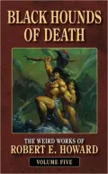Black Hounds of Death (Weird Works of Robert E. Howard, Volume 5)