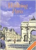 Walking Paris : Thirty Original Walks in and Around Paris