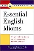 Essential English Idioms : An up-to-Date Guide to the Idioms British English