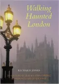 Walking Haunted London: 25 Original Walks Exploring London's Ghostly Past
