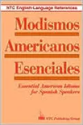 Modismos Americanos Esenciales : Essential American Idioms for Spanish Speakers