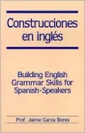Construcciones en ingles: Building English Grammar Skills for Spanish-Speakers