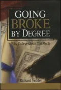 Going Broke by Degree: Why College Costs Too Much