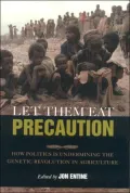 Let Them Eat Precaution: How Politics Is Undermining the Genetic Revolution in Agriculture