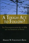 Tough Act to Follow: The Failure to Follow the Telecommunications Act of 1996
