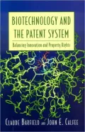 Biotechnology and the Patent System: Balancing Innovation and Property Rights