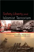 Safety, Liberty, and Islamist Terrorism: American and European Approaches to Domestic Counterterrorism