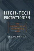 High-Tech Protectionism : The Irrationality of Anti-Dumping Laws