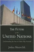 The Future of the United Nations: Understanding the Past to Chart a Way Forward