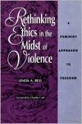 Rethinking Ethics in the Midst of Violence: A Feminist Approach to Freedom