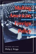 Making American Foreign Policy: President - Congress Relations from the Second World War to the Post-Cold War Era